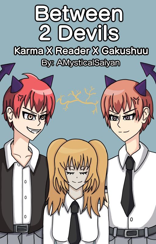 Between 2 Devils- Karma x Reader x Asano by AMysticalSaiyan