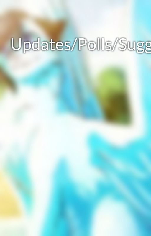 Updates/Polls/Suggestions by TropiCat212