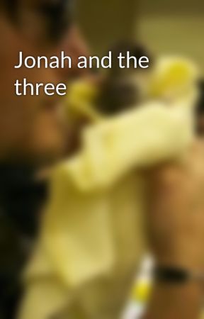 Jonah and the three by myloveisnorman