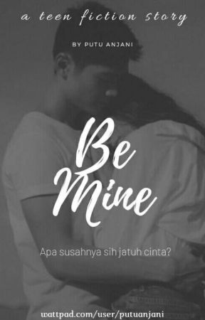 Be Mine [COMPLETED] by putuanjani