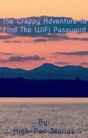 The Crappy Adventure to Find the WiFi Password, de High-Per-Stories