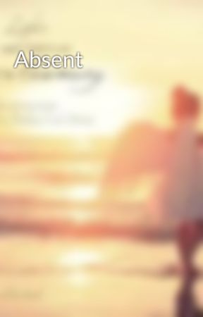 Absent by sierraskye