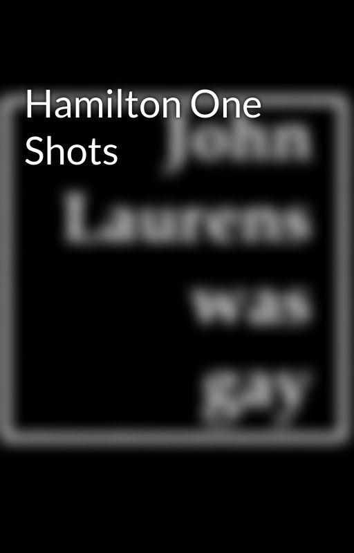 Hamilton One Shots by HamandSpam