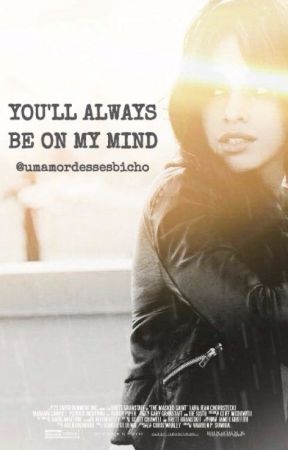 YOU'LL ALWAYS BE ON MY MIND by Umamordessesbicho
