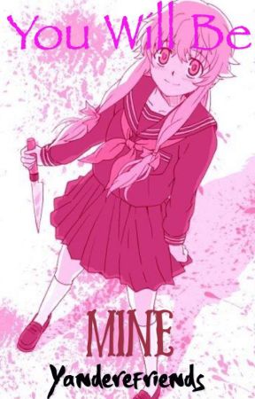 You Will Be Mine {Yandere Reader X Male} Slow Updates by YandereFriends