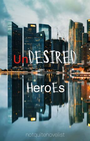 Undesired Heroes by notquitenovelist