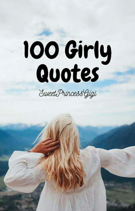 100 Girly Quotes  by SweetPrincessGigi