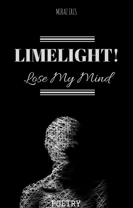 LIMELIGHT, Lose My Mind! (Limerick) by Mimirazrazzz