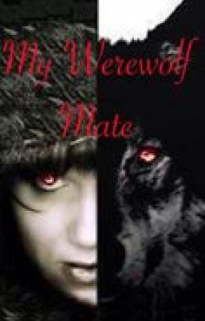 My Werewolf Mate (Under Heavy Editing) by YoursForEternity