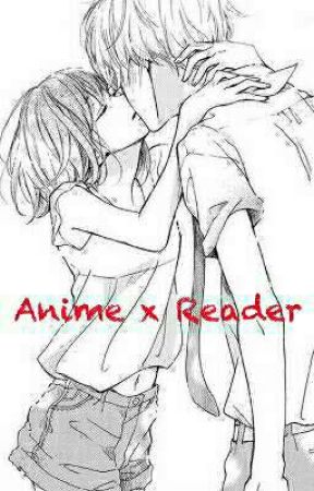 Anime x Reader by Bella_Naegi