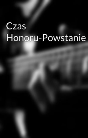 Czas Honoru-Powstanie بقلم powstannczyni