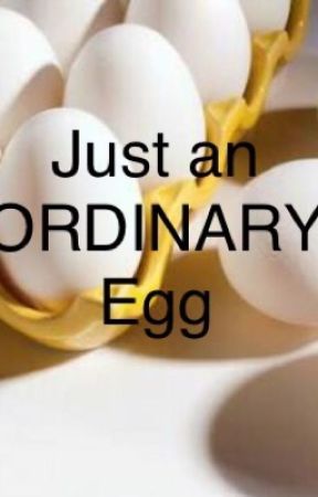Just an ORDINARY egg. by Crazy_Panda53