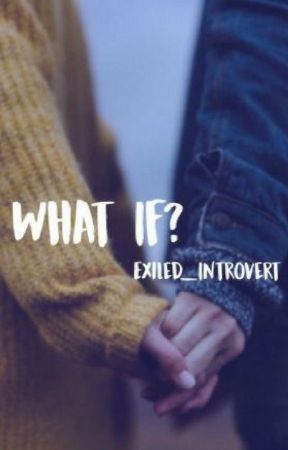 What If?✔️-Completed+Edited de Exiled_Introvert