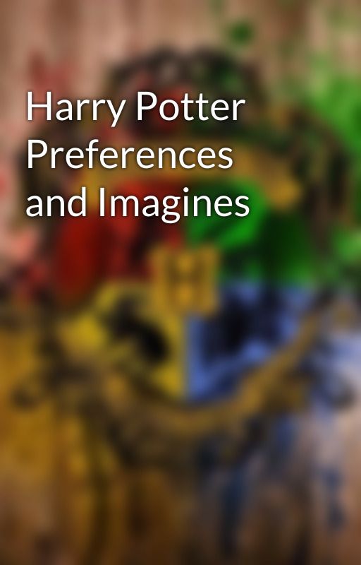 Harry Potter Preferences and Imagines by Kailine_Stories