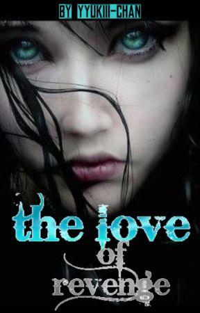 The love of revenge de YYukiii-chan