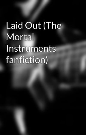 Laid Out (The Mortal Instruments fanfiction) by sinner316