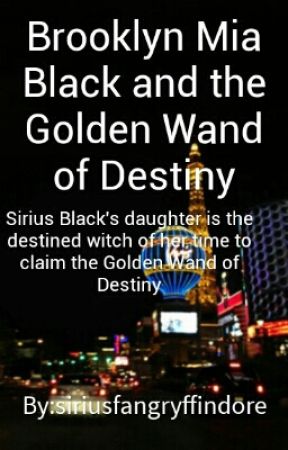 Brooklyn Mia Black and the Golden Wand of Destiny by siriusfangryffindore