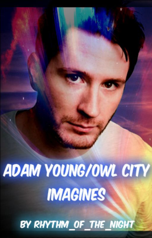 Adam Young/Owl City Imagines by Rhythm_Of_The_Night