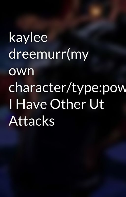 kaylee dreemurr(my own character/type:powerstealer) I Have Other Ut Attacks by kayleedreemurr100