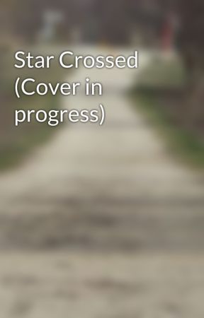 Star Crossed (Cover in progress) by The_WritingWorm