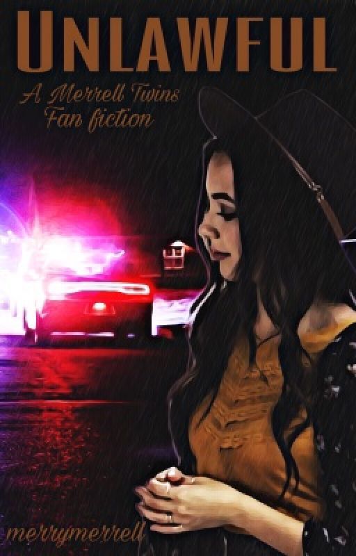 Unlawful - A Merrell Twins Fanfiction by Merry_Merrell