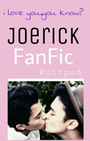 ♡I love you, you know?♡💫 Fanfic ~Joerick ~💫 oleh sofi_4818