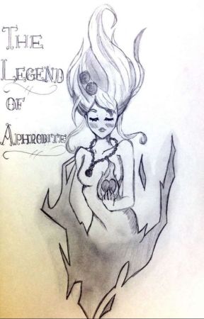 The Legend of Aphrodite by Aphrodite_2002