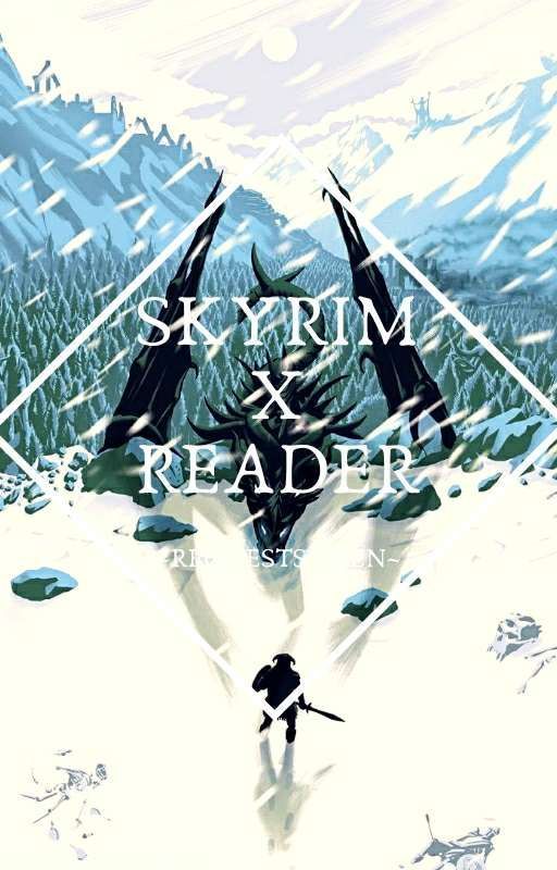 Skyrim X Reader Oneshots ~Requests Open~ by Angels_Arrow