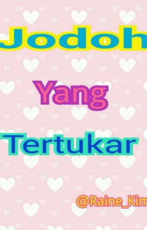 Jodoh Yang Tertukar oleh Raine_Kim88