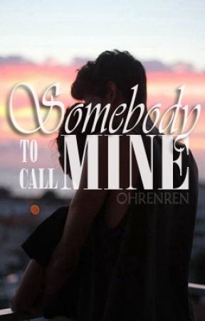 Somebody To Call Mine (Completed) by ohrenren