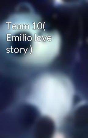 Team 10( Emilio love story ) by desty1888