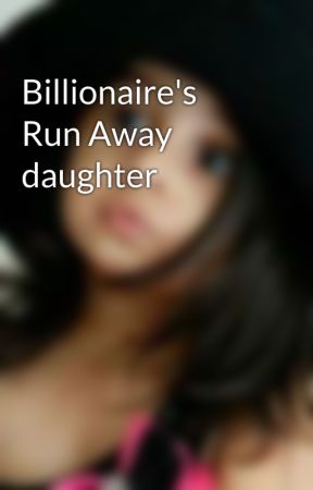 Billionaire's Run Away daughter by chocobee77