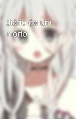 diário de um morto by AmyNicoNicoNii