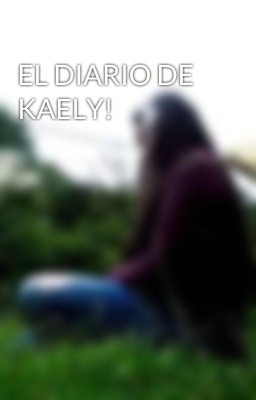 EL DIARIO DE KAELY! by MariaRueda927