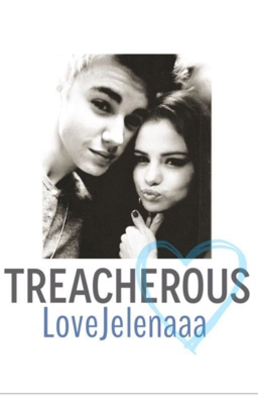 Treacherous - Selena Gomez and Justin Bieber (Jelena Fanfic) von LoveJelenaaa