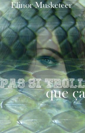Pas si Troll que ça by LizzieMusketeer