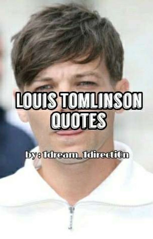 Louis Tomlinson Quotes by 1Dream_1Directi0n