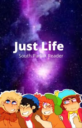 SouthernParkern tarafından yazılan Just life ( South Park x Reader) adlı hikaye