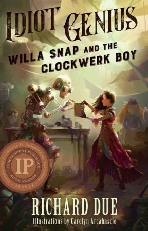 Idiot Genius: Willa Snap and the Clockwerk Boy by RichardDue