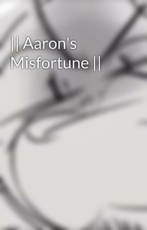 || Aaron's Misfortune || by Cofffeebeans