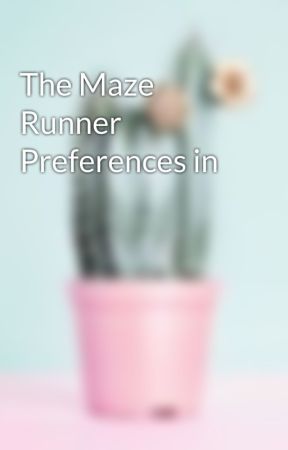 The Maze Runner Preferences in by ThatCrazyFangirl4098