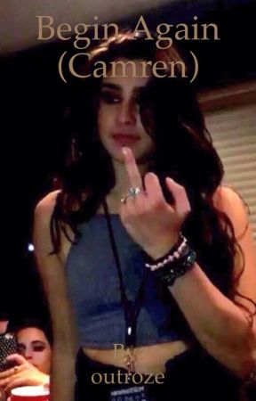 Begin Again (Camren) by outroze