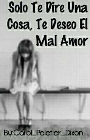 Solo Te Dire Una Cosa, Te Deseo El Mal Amor by Carol_Peletier_Dixon