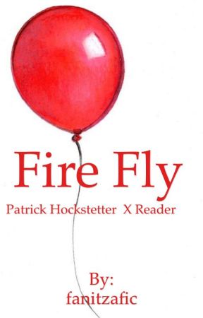 Fire Fly | Patrick Hockstetter X reader| by fanitzafic