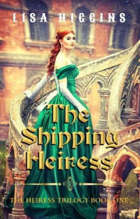 The Shipping Heiress: The Heiress Trilogy Book 1✔ by LisaHiggins3