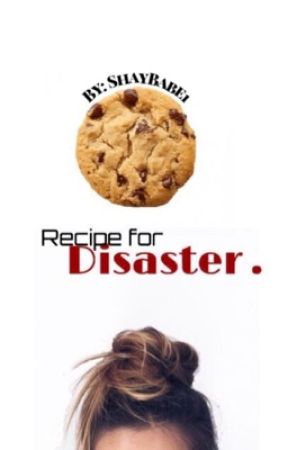 Recipe For Disaster by shaybabe1