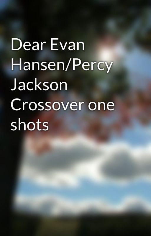 Dear Evan Hansen/Percy Jackson Crossover one shots by PersonaPika