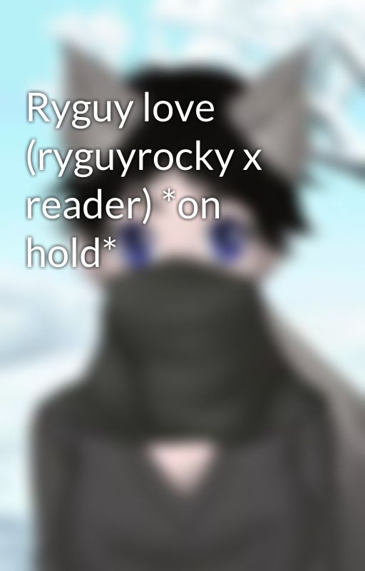 Ryguy love (ryguyrocky x reader) *on hold* by LilliannaSahara