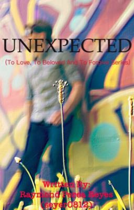 Unexpected: To Love, To Beloved and To Forgive series || Book 2 by ReymondWrites