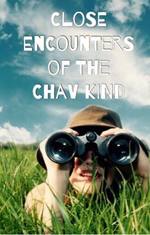 Close Encounters of The Chav Kind by chavington